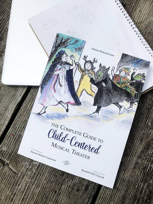 The Complete Guide To Child-Centered Musical Theater (Print)